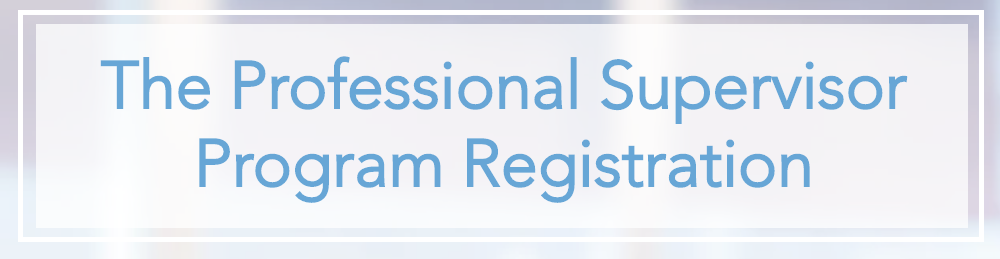 The professional supervisor program registration